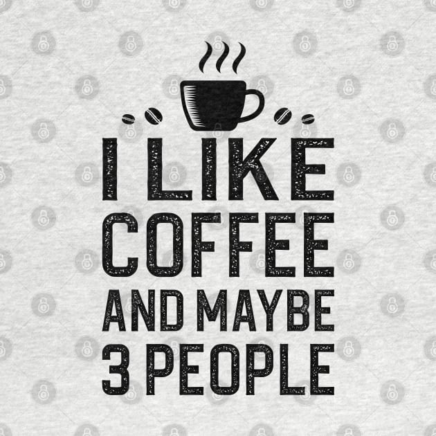 I Like Coffee And Maybe 3 People by DragonTees